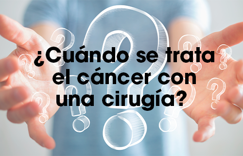 When is the cancer treated with surgery?